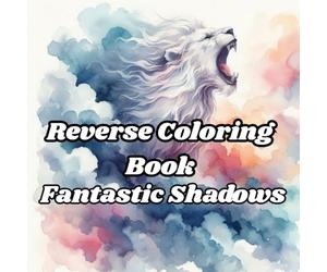 Reverse Coloring Book: Fantastic Shadows: The Art of the Invisible