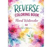 Reverse Coloring Book: Floral Watercolor: 50 Abstract Watercolor Pages for Creative Doodling, Drawing, and Relaxation