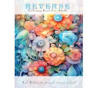 Reverse Coloring Book for Adults: Artistic Mindfulness Activity Book: Find Your Focus with Guided Watercolor Backgrounds, Creative Relaxation and Stress Relief Sketching for Beginners and Artists