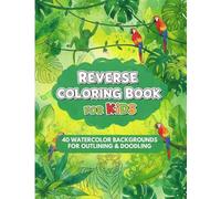 Reverse Coloring Book for Kids: Fun Art Pages for Outlining, Doodling & Imaginative Play: 40 Beautiful Watercolor Backgrounds for Boys and Girls Ages 4-8 - The Ultimate Screen-Free Creative Activity