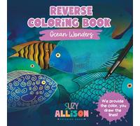 Reverse Coloring Book for Teens and Adults: Practice Mindfulness by Doodling on Colorful Ocean Art for Relaxation, Stress Relief, Anxiety and Creative Expression