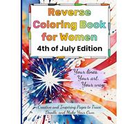 Reverse Coloring Book for Women - 4th of July Edition: (Creative and Inspiring Pages to Trace, Doodle, and Make Your Own)