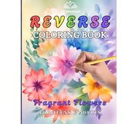 Reverse Coloring Book: Fragrant Flowers - Define Pre-Colored Pages with your Pencil | Make your Master Piece Personal with Lines & Patterns!
