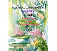 Reverse Coloring Book Jungles: The colors are already inside. YOU add the lines