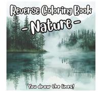 Reverse Coloring Book - Nature- You draw the lines! Beautiful Landscapes to Color: Serene Watercolor Landscapes to Inspire Your Imagination and Creativity