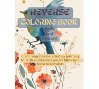 Reverse Coloring Book of Birds and Flowers: 36 Minimalist Pastel Watercolor Pages for Stress Relief, Mindful Creativity, and Relaxation | Large 8.5 x 11 Inch Single-Sided Designs