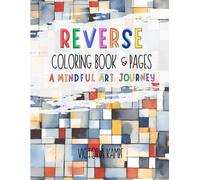 Reverse Coloring Book & Pages: A Mindful Art Journey: 50 Watercolor Illustrations Inspired by Rorschach, Mondrian, and Klee-Perfect for Mindfulness, Relaxation, and Creative Exploration.