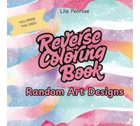 Reverse Coloring Book: Random Art Designs Watercolor Art for Kids & Adults Bold Colors (You Draw The Lines)