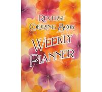Reverse Coloring Book Weekly Planner: Undated. A Creative Calendar for Mindful Planning
