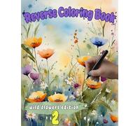 Reverse Coloring Book: Wild Flowers Edition 2