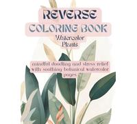 Reverse Coloring Book with Pastel Plant Designs: 60 Minimalist Watercolor Pages for Relaxation, Stress Relief, and Creative Mindful Doodling (8.5 x 11 Single-Sided)