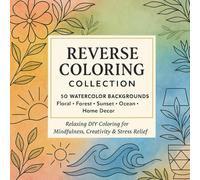 Reverse Coloring Collection: 50 Watercolor Backgrounds Floral, Forest, Sunset, Ocean & Home Decor Designs A Relaxing DIY Coloring Experience for Mindfulness, Creativity & Stress Relief