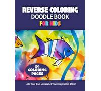 Reverse Coloring Doodle Book for Kids: Summer-Themed Watercolor Doodles to Inspire Creativity, Imagination, and Fun Drawing Activities for Boys, Girls, Teens and Young Adults