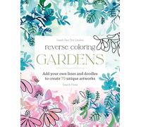 Reverse Coloring: Gardens: Add Your Own Lines and Doodles to Create Unique Artworks