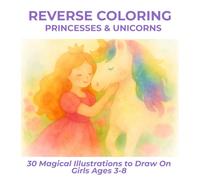 Reverse Coloring Princesses & Unicorns: 30 Magical Illustrations to Draw On Girls Ages 3-8