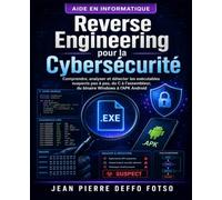Reverse Engineering pour la Cybersécurité: Comprendre, analyser et détecter les exécutables suspects pas à pas, du C à l’assembleur, du binaire Windows à l’APK Android 2