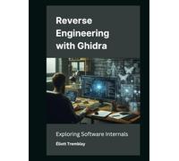 Reverse Engineering with Ghidra : Exploring Software Internals