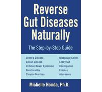 Reverse Gut Diseases Naturally: Cures for Crohn's Disease, Ulcerative Colitis, Celiac Disease, IBS, and More