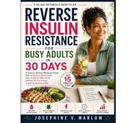 REVERSE INSULIN RESISTANCE FOR BUSY ADULTS IN 30 DAYS: A Science-Backed Metabolic Reset Plan to Balance Blood Sugar, Melt Stubborn Belly Fat & Restore All-Day Energy in Just 15 Minutes a Day