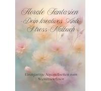 Reverse Malbuch für Erwachsene - Florales Aquarell-Malbuch zum Weiterzeichnen | 122 Seiten Anti-Stress Zeichenbuch zur Entspannung & Achtsamkeit | Kreatives Geschenk für Frauen & Männer