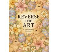 Reverse the Art: An Easter Reverse Color Book - Draw Lines and Details on Ready-Made Colorful Pages