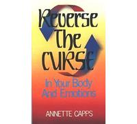 Reverse the Curse in Our Body and Emotions