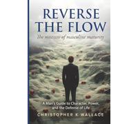 REVERSE THE FLOW: The Mark of Masculine Maturity