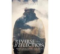 Reverse The Reflection: Properly seeing your past to be able to fully step forward into your future