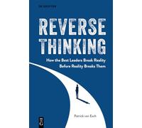 Reverse Thinking: How the Best Leaders Break Reality Before Reality Breaks Them