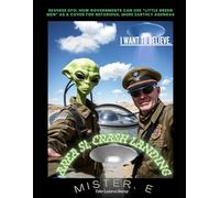 REVERSE UFO: HOW GOVERNMENTS CAN USE "LITTLE GREEN MEN" AS A COVER FOR NEFARIOUS, MORE EARTHLY AGENDAS