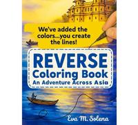 Reverse Watercolor Coloring Book for Adults: An Adventure Across Asia: We've got the Color...You draw the Lines!