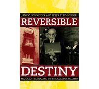 Reversible Destiny: Mafia, Antimafia, and the Struggle for Palermo