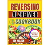 REVERSING ALZHEIMER COOKBOOK: Practical Recipes Inspired by Heather Sandison to Support Brain Health and Cognitive Function