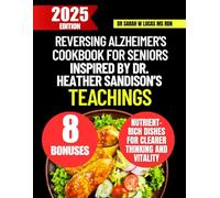 Reversing Alzheimer's Cookbook For Seniors Inspired By Dr. Heather Sandison’s Teachings: Nutrient-Rich Dishes for Clearer Thinking and Vitality