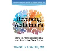 Reversing Alzheimer's: How to Prevent Dementia and Revitalize Your Brain