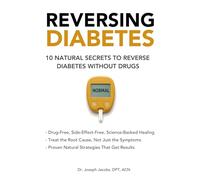 Reversing Diabetes:10 Natural Secrets to Reverse Diabetes Without Drugs: A Science-Based, Root-Cause Approach to Lowering Blood Sugar Naturally and Restoring Insulin Sensitivity