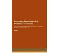 Reversing Graves-Basedow Disease: Deficiencies The Raw Vegan Plant-Based Detoxification & Regeneration Workbook for Healing Patients. Volume 4
