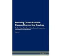 Reversing Graves-Basedow Disease: Overcoming Cravings The Raw Vegan Plant-Based Detoxification & Regeneration Workbook for Healing Patients. Volume 3