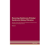 Reversing Hashimoto-Pritzker Syndrome: Kidney Filtration The Raw Vegan Plant-Based Detoxification & Regeneration Workbook for Healing Patients. Volume 5