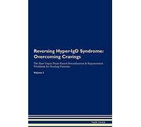 Reversing Hyper-IgD Syndrome: Overcoming Cravings The Raw Vegan Plant-Based Detoxification & Regeneration Workbook for Healing Patients. Volume 3