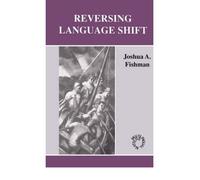 [(Reversing Language Shift: Theoretical and Empirical Foundations of Assistance to Threatened Languages)] [Author: Joshua A. Fishman] published on (September, 1991)