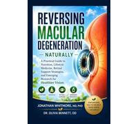 REVERSING MACULAR DEGENERATION NATURALLY: A Practical Guide to Nutrition, Lifestyle Medicine, Retinal Support Strategies, and Emerging Research for Healthier Vision