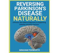 Reversing Parkinson’s Disease Naturally: A Proven, Non-Medical Approach to Supporting Stability and Brain Function