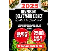 Reversing Polycystic Kidney Disease Cookbook 2025: A Proven 80-Day Meal Plan and 2,500-Day Recipe Solution to Improve Kidney Function Naturally