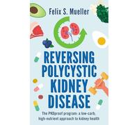 Reversing Polycystic Kidney Disease: The PKProof Program: A low-carb, high-nutrient approach to kidney health