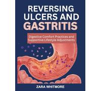 REVERSING ULCERS AND GASTRITIS: Digestive Comfort Practices and Supportive Lifestyle Adjustments