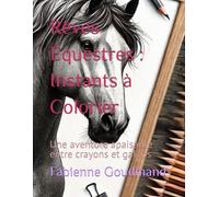 Rêves Équestres : Instants à Colorier: Une aventure apaisante entre crayons et galops
