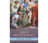 A New History of Greek Mathematics by Netz, Reviel