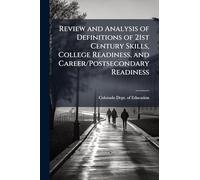 Review and Analysis of Definitions of 21st Century Skills, College Readiness, and Career/Postsecondary Readiness