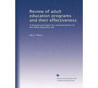 Review of adult education programs and their effectiveness: A background paper for reauthorization of the Adult Education Act